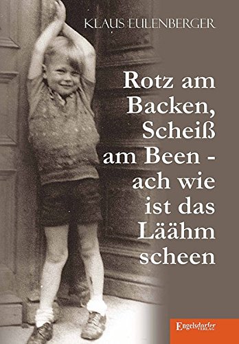 Rotz am Backen, Scheiß am Been - ach wie ist das Läähm scheen von Engelsdorfer Verlag