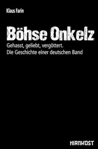 Böhse Onkelz: Gehasst, geliebt, vergöttert. Die Geschichte einer deutschen Band von Hirnkost KG