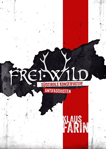 Frei.Wild: Südtirols konservative Antifaschisten von Hirnkost KG