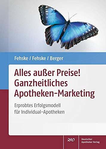 Alles außer Preise! Ganzheitliches Apotheken-Marketing: Erprobtes Erfolgsmodell für Individual-Apotheken von Deutscher Apotheker Vlg