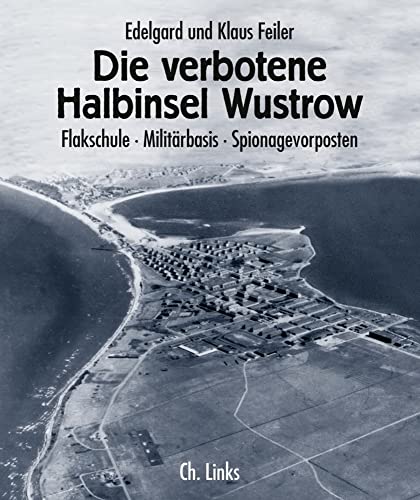 Die verbotene Halbinsel Wustrow: Flakschule - Militärbasis - Spionagevorposten (Das Standardwerk in 8., aktualisierter Auflage!) von Links Christoph Verlag