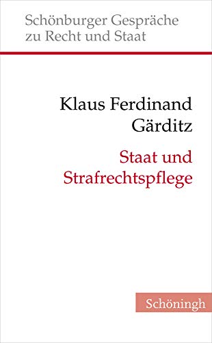 Staat und Strafrechtspflege. Braucht die Verfassungstheorie einen Begriff von Strafe? (Schönburger Gespräche zu Recht und Staat) von Verlag Ferdinand Schöningh GmbH