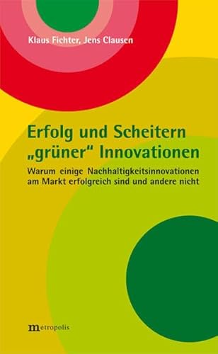 Erfolg und Scheitern "grüner" Innovationen: Warum einige Nachhaltigkeitsinnovationen am Markt erfolgreich sind und andere nicht