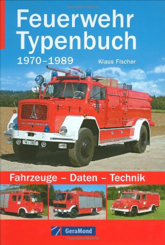 Feuerwehr Typenbuch 1970-1989: Fahrzeuge - Daten - Technik