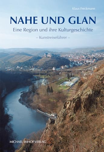 Nahe und Glan: Eine Region und ihre Kulturgeschichte - Kunstreiseführer von Imhof Verlag