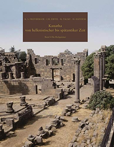 Kanatha von hellenistischer bis spätantiker Zeit: Band I: Die Heiligtümer. Orte der Herrschaft und urbane Kommunikationszentren (Damaszener Forschungen) von WBG Philipp von Zabern