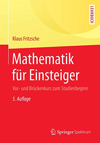 Mathematik für Einsteiger: Vor- und Brückenkurs zum Studienbeginn