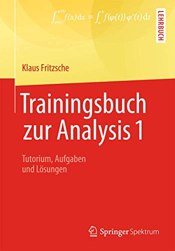 Trainingsbuch zur Analysis 1: Tutorium, Aufgaben und Lösungen von Springer Spektrum
