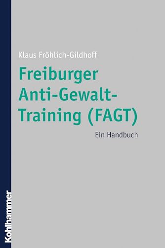 Freiburger Anti-Gewalt-Training (FAGT): Ein Handbuch von Kohlhammer W.