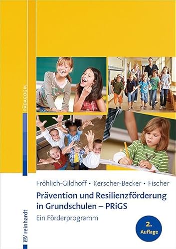 Prävention und Resilienzförderung in Grundschulen – PRiGS: Ein Förderprogramm von Reinhardt Ernst