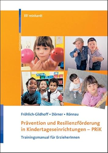 Prävention und Resilienzförderung in Kindertageseinrichtungen - PRiK: Trainigsmanual für ErzieherInnen