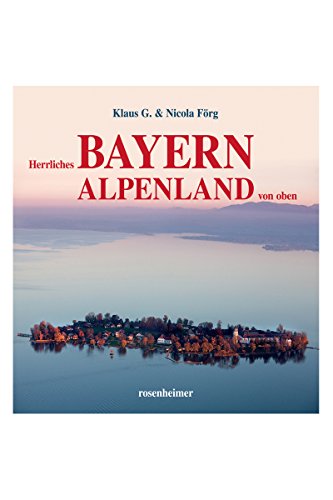 Herrliches Bayern Alpenland von oben von Rosenheimer Verlagshaus