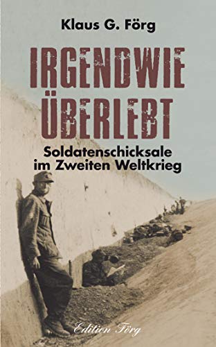 Irgendwie überlebt: Soldatenschicksale im Zweiten Weltkrieg von Rosenheimer /Edition Foer