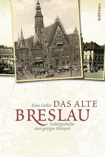 Das alte Breslau: Kulturgeschichte einer geistigen Metropole