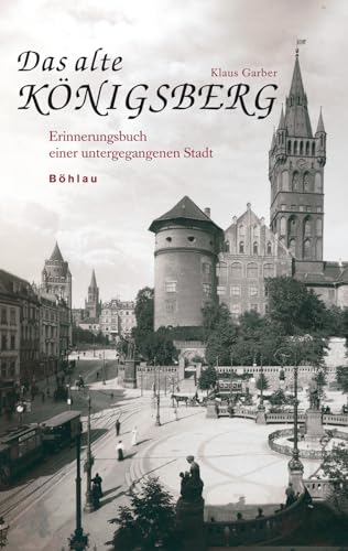 Das alte Königsberg: Erinnerungsbuch einer untergegangenen Stadt