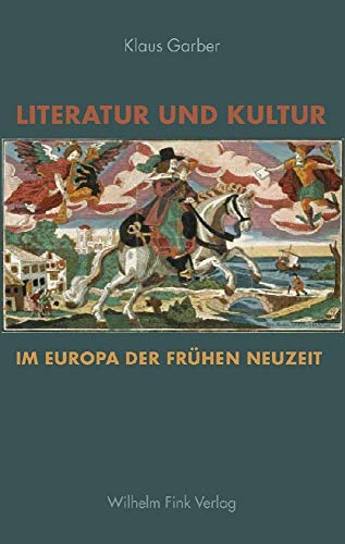 Literatur und Kultur im Europa der frühen Neuzeit: Gesammelte Studien