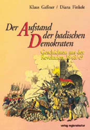 Der Aufstand der badischen Demokraten. Geschichten aus der Revolution 1848/49