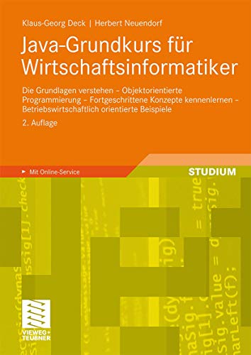 Java-Grundkurs für Wirtschaftsinformatiker: Die Grundlagen verstehen - Objektorientierte Programmierung - Fortgeschrittene Konzepte kennenlernen - Betriebswirtschaftlich orientierte Beispiele von Vieweg+Teubner Verlag