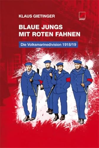 Blaue Jungs mit roten Fahnen: Die Volksmarinedivision 1918/19 von Unrast Verlag