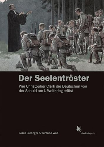 Der Seelentröster: Wie Christopher Clark die Deutschen von der Schuld am Ersten Weltkrieg erlöst von Schmetterling Verlag GmbH
