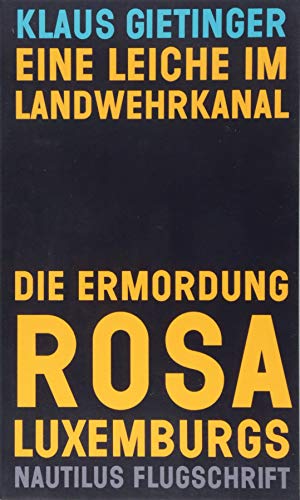 Eine Leiche im Landwehrkanal. Die Ermordung Rosa Luxemburgs (Nautilus Flugschrift) von Edition Nautilus