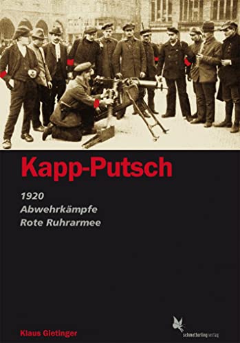 Kapp-Putsch: 1920 - Abwehrkämpfe - Rote-Ruhrarmee von Schmetterling Verlag GmbH