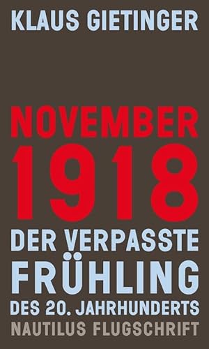 November 1918 – Der verpasste Frühling des 20. Jahrhunderts: Mit e. Vorw. v. Karl Heinz Roth (Nautilus Flugschrift)