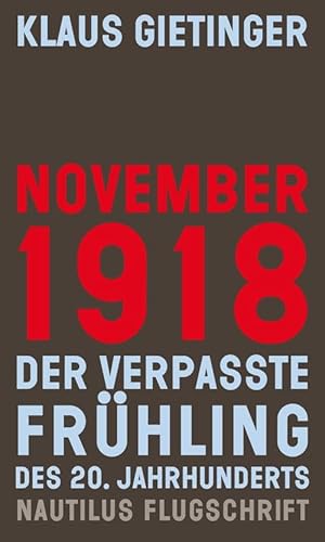 November 1918 – Der verpasste Frühling des 20. Jahrhunderts: Mit e. Vorw. v. Karl Heinz Roth (Nautilus Flugschrift) von Edition Nautilus GmbH,