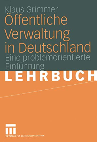 Öffentliche Verwaltung in Deutschland: Grundlagen, Funktionen, Reformen. Eine problemorientierte Einführung von VS Verlag für Sozialwissenschaften