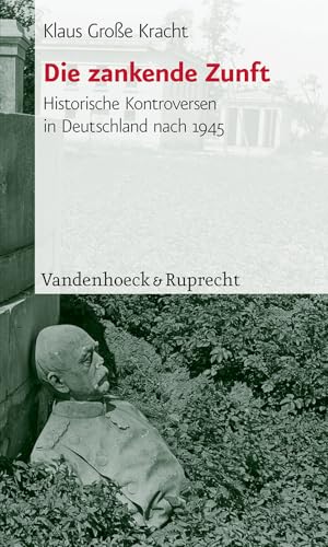 Die zankende Zunft. Historische Kontroversen in Deutschland nach 1945 von Vandenhoeck & Ruprecht