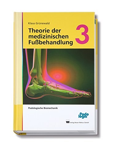Theorie der medizinischen Fußbehandlung, Band 3: Podologische Biomechanik von Neuer Merkur GmbH