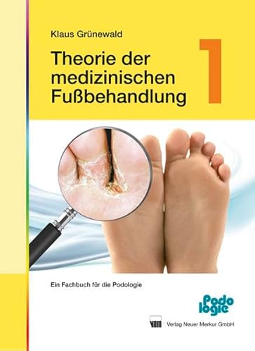 Theorie der medizinischen Fußbehandlung - Band 1: Ein Fachbuch für die Podologie von Neuer Merkur GmbH
