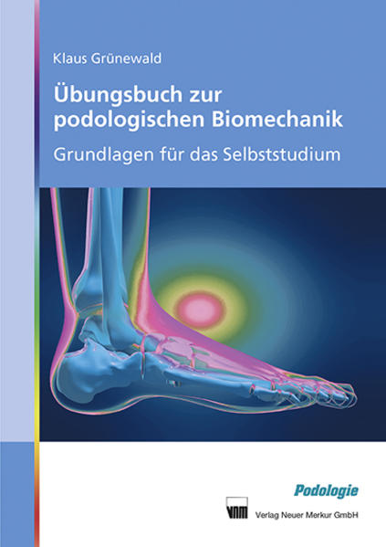 Übungsbuch zur podologischen Biomechanik von Neuer Merkur GmbH