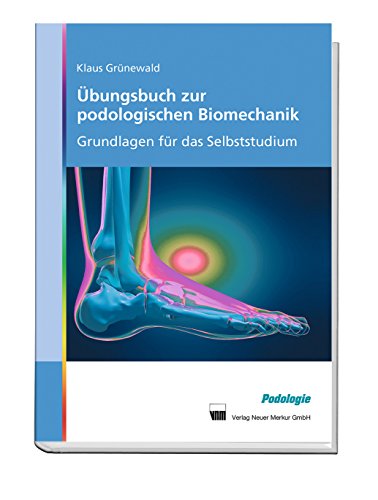 Übungsbuch zur podologischen Biomechanik: Grundlagen für das Selbststudium von Neuer Merkur GmbH
