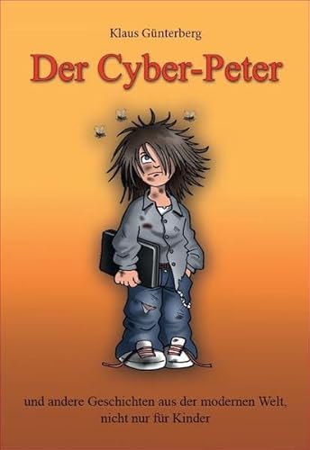 Der Cyber-Peter - und andere Geschichten aus der modernen Welt nicht nur für Kinder von Kern GmbH