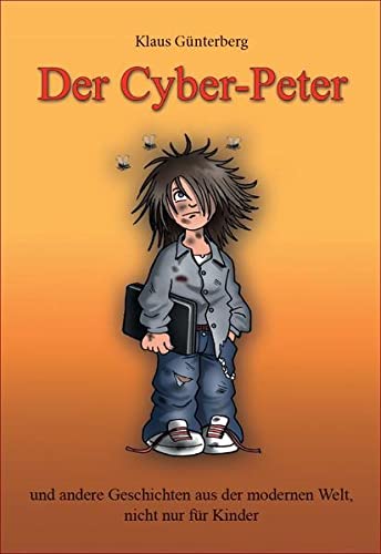 Der Cyber-Peter - und andere Geschichten aus der modernen Welt nicht nur für Kinder