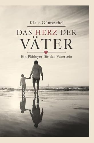 Das Herz der Väter: Ein Plädoyer für das Vatersein
