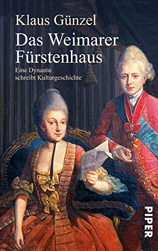 Das Weimarer Fürstenhaus: Eine Dynastie schreibt Kulturgeschichte von Piper Verlag GmbH