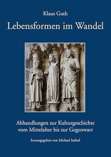 Lebensformen im Wandel: Abhandlungen zur Kulturgeschichte vom Mittelalter bis zur Gegenwart Lebensformen im Wandel: Abhandlungen zur Kulturgeschichte vom Mittelalter bis zur Gegenwart