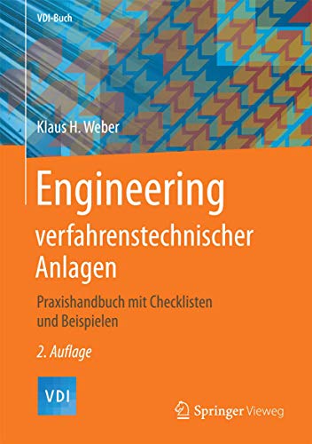 Engineering verfahrenstechnischer Anlagen: Praxishandbuch mit Checklisten und Beispielen (VDI-Buch) von Springer Vieweg