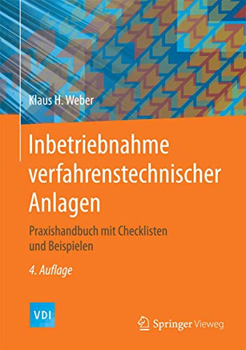 Inbetriebnahme verfahrenstechnischer Anlagen: Praxishandbuch mit Checklisten und Beispielen (VDI-Buch)