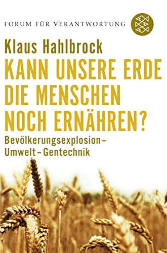 Kann unsere Erde die Menschen noch ernähren?: Bevölkerungsexplosion - Umwelt - Gentechnik von FISCHER Taschenbuch