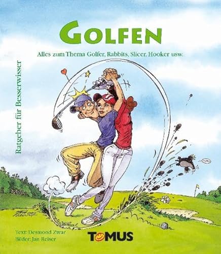 Golfen: Alles zum Thema Golfer, Rabbits, Slicer, Hooker usw. Ratgeber für Besserwisser von Tomus Verlag GmbH