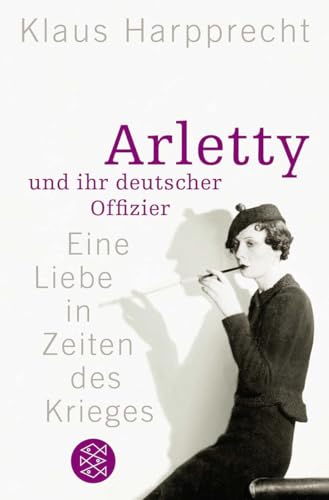 Arletty und ihr deutscher Offizier: Eine Liebe in Zeiten des Krieges von FISCHERVERLAGE
