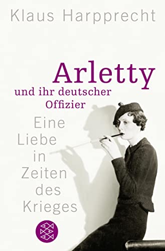 Arletty und ihr deutscher Offizier: Eine Liebe in Zeiten des Krieges von FISCHER Taschenbuch