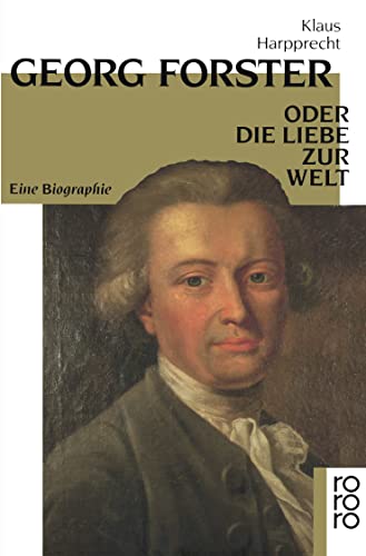 Georg Forster oder Die Liebe zur Welt: Eine Biographie von Rowohlt Taschenbuch