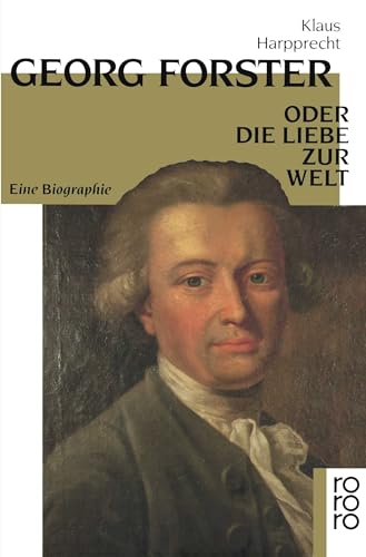 Georg Forster oder Die Liebe zur Welt: Eine Biographie