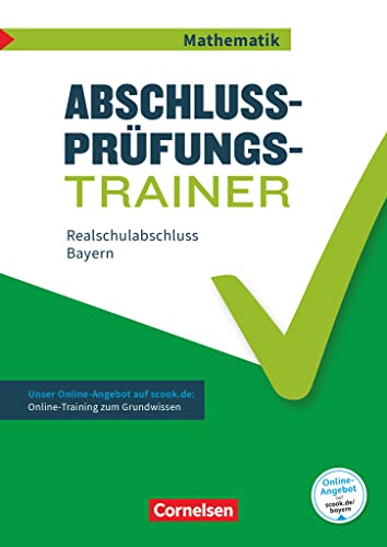 Abschlussprüfungstrainer Mathematik - Bayern - 10. Jahrgangsstufe: Realschulabschluss - Arbeitsheft mit Lösungen und Online-Training Grundwissen