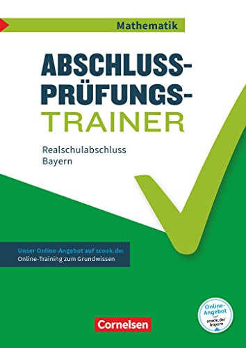 Abschlussprüfungstrainer Mathematik - Bayern - 10. Jahrgangsstufe: Realschulabschluss - Arbeitsheft mit Lösungen und Online-Training Grundwissen Abschlussprüfungstrainer Mathematik - Bayern - 10. Jahrgangsstufe: Realschulabschluss - Arbeitsheft mit Lösungen und Online-Training Grundwissen