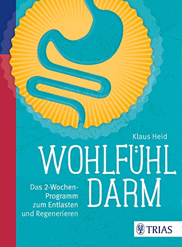 Wohlfühl-Darm: Das 2-Wochen-Programm zum Entlasten und Regenerieren von Trias